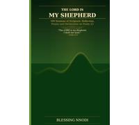 THE LORD IS MY SHEPHERD: 100 Sessions of Scripture, Reflection, Prayer and Declaration on Psalm 23: 2