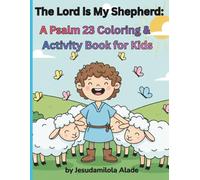 The Lord is My Shepherd: A Psalm 23 Coloring and Activity Book for Kids: A Fun Bible Coloring and Activity Book for Kids Ages 4-8 | Christian Coloring, Workbook & Faith-Based Activities