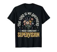 The Lord Is My Shepherd I Need Constant Supervision Maglietta