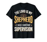 The Lord Is My Shepherd I Need Constant Supervision Maglietta
