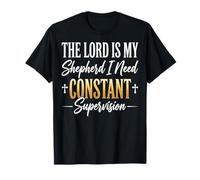 The Lord Is My Shepherd I Need Constant Supervision Maglietta