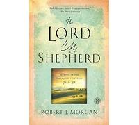 The Lord Is My Shepherd: Resting in the Peace and Power of Psalm 23
