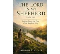The Lord Is My Shepherd: Resting Under the Care of the Shepherd King