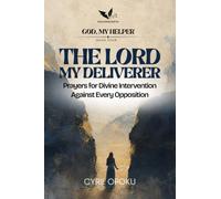 The Lord My Deliverer: Prayers for Divine Intervention Against Every Opposition