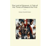 The Lord of Dynevor: A Tale of the Times of Edward the First