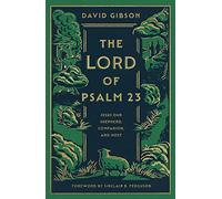 The Lord of Psalm 23: Jesus Our Shepherd, Companion, and Host (with Study Questions)