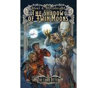 The Lord Otter The Shadow of Twin Moons (Tascabile) Steel & Stormbright