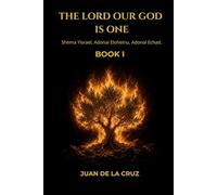 THE LORD OUR GOD IS ONE: Shema Yisrael, Adonai Eloheinu, Adonai Echad.