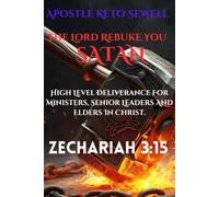 The Lord Rebuke You Satan: High Level Deliverance For Ministers Of The Gospel