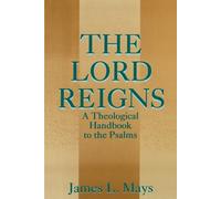 The Lord Reigns: A Theological Handbook to the Psalms - Mays James Luther