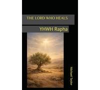 THE LORD WHO HEALS: YHWH Rapha