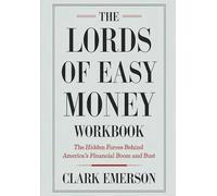 The Lords Of Easy Money Workbook: The Hidden Forces Behind America's Financial Boom and Bust