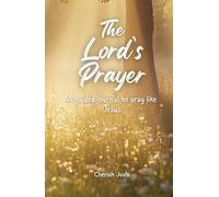 The Lord's Prayer: A Guided Journal to Pray like Jesus