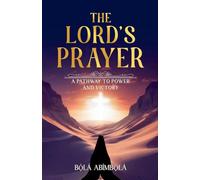 The Lord's Prayer: A Pathway To Power and Victory