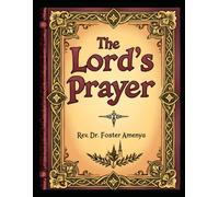 The Lord's Prayer by Rev Dr Foster Amenya