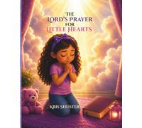 The Lord's Prayer for Little Hearts: Learning to Pray like Jesus