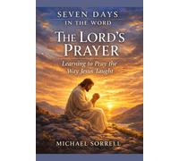 The Lord's Prayer: Learning to Pray the Way Jesus Taught