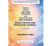THE LORD'S PRAYER RELOADED - 90 DAY PRAYER AND REFLECTION JOURNAL: DISCOVERING WHO GOD IS AND WHO I AM
