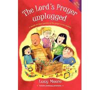 The Lord's Prayer Unplugged: A wealth of ideas opening up the prayer in te...