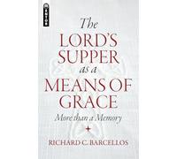 Richard C. Barcellos The Lord’s Supper as a Means of Grace (Tascabile)