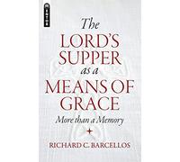 Richard C. Barcellos The Lord’s Supper as a Means of Grace (Tascabile)