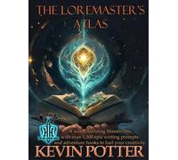 The Loremaster's Atlas: A World Building Masterclass with Over 1500 Writing Prompts and Adventure Hooks