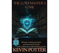 The Loremaster's Tome: 100 Epic Writing Prompts and Adventure Hooks