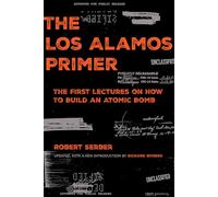 The Los Alamos Primer: The First Lectures on How to Build an Atomic Bomb