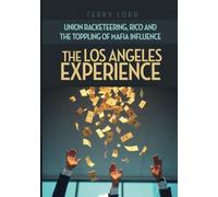 The Los Angeles Experience: Union Racketeering, RICO and the Toppling of Mafia Influence