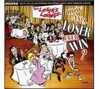 The Loser's Lounge - How Can A Loser Ever Win? (UK Import)