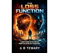 THE LOSS FUNCTION: A Near-Future AI Tech Thriller Where the Future Isn’t Predictable