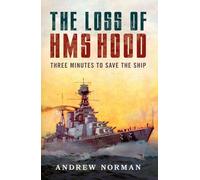 The Loss of Hms Hood: Pride of the Royal Navy