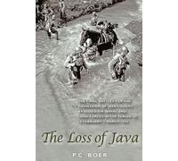 The Loss of Java: The Final Battles for the Possession of Java Fought by Allied Air, Naval and Land Forces in the Period of 18 February-7 March 1942