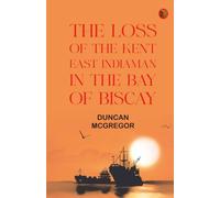 The Loss of the Kent East Indiaman in the Bay of Biscay