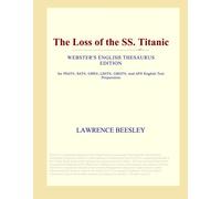 The Loss of the SS. Titanic (Webster's English Thesaurus Edition)