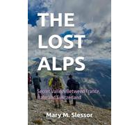 THE LOST ALPS: Secret Valleys Between France, Italy, and Switzerland
