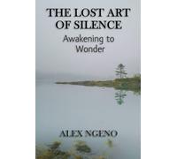 The Lost Art of Silence: Awakening to Wonder