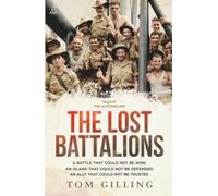 The Lost Battalions: A battle that could not be won. An island that could not be defended. An ally that could not be trusted.