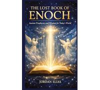 The Lost Book of Enoch: Ancient Prophecies and Wisdom for Today's World