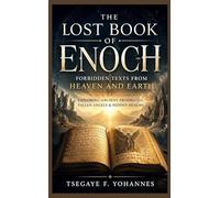 The Lost Book of Enoch: Forbidden Texts from Heaven and Earth: Exploring Ancient Prophecies, Fallen Angels & Hidden Realms