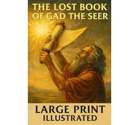 The Lost Book of Gad the Seer .: Large Print Illustrated Edition - Recently Discovered Prophecies from King David's Court
