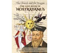 The lost book of Nostradamus - The Church and the Dragon: Complete collection of the 80 interpreted watercolors