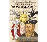 The lost book of Nostradamus - The Church and the Dragon: Complete collection of the 80 interpreted watercolors