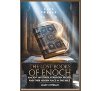 The Lost Books of Enoch: Ancient Mysteries, Forbidden Secrets, and Their Hidden Place in the Bible