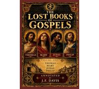 THE LOST BOOKS OF GOSPELS: VOLUME ONE: THOMAS • MARY • JUDAS • PHILIP