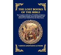 The Lost Books of the Bible: The Complete Collection of Forbidden Scriptures - Apocryphal Gospels, Secret Revelations, and Ancient Texts Omitted from the Holy Canon: 181