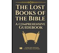 The Lost Books of the Bible: The Complete Guide with Summaries: Everything You Want to Know About Forbidden Christian Texts in Plain English