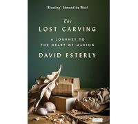The Lost Carving: A Journey to the Heart of Making