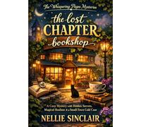 The lost chapter bookshop: A Cozy Mystery with Hidden Secrets, Magical Realism & a Small-Town Cold Case