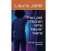 The Lost Children Who Never Were: The day the world drowned